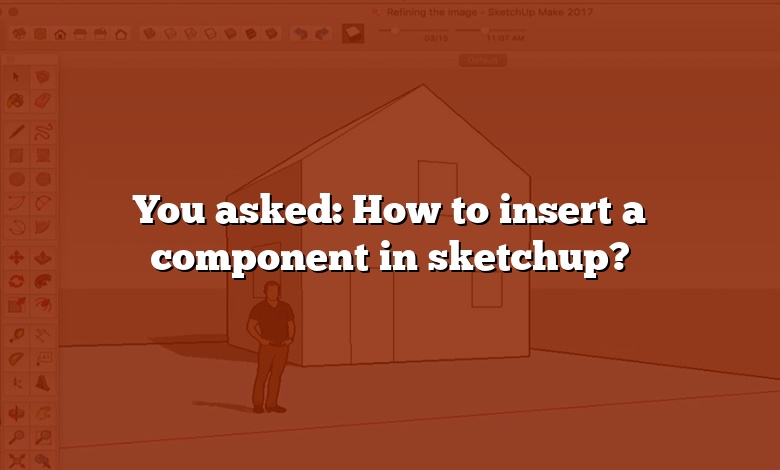You asked: How to insert a component in sketchup?