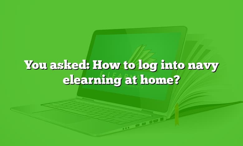 You asked: How to log into navy elearning at home?