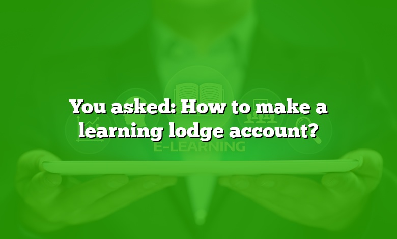 You asked: How to make a learning lodge account?