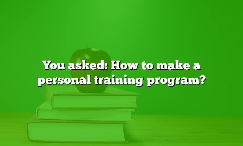 You asked: How to make a personal training program?