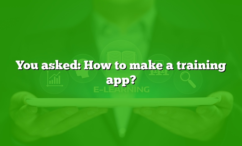 You asked: How to make a training app?