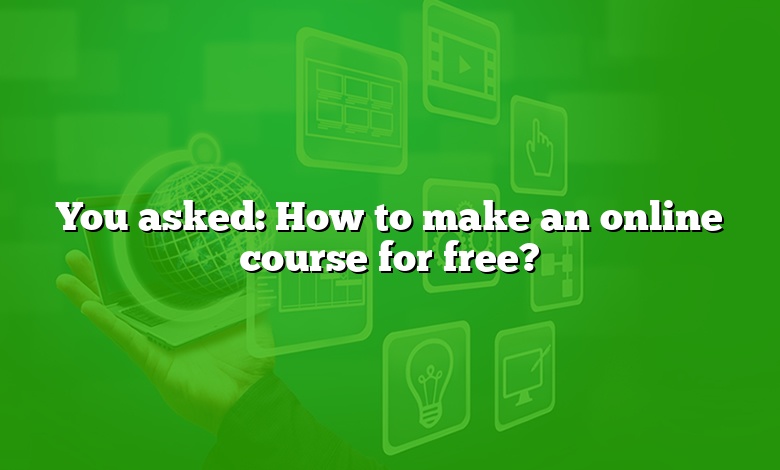You asked: How to make an online course for free?