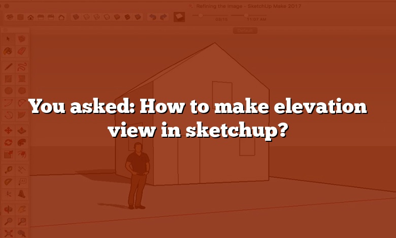 You asked: How to make elevation view in sketchup?