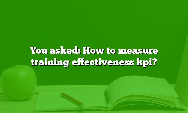You asked: How to measure training effectiveness kpi?
