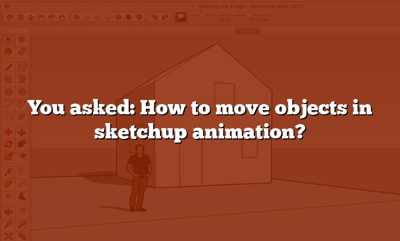 You asked: How to move objects in sketchup animation?