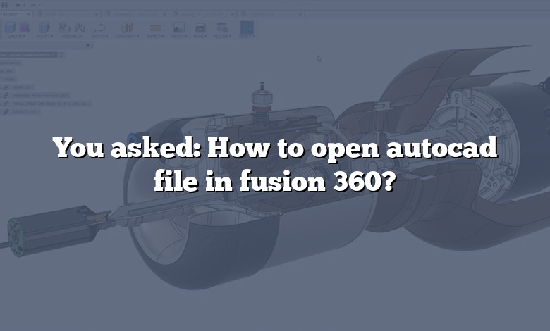You asked: How to open autocad file in fusion 360?