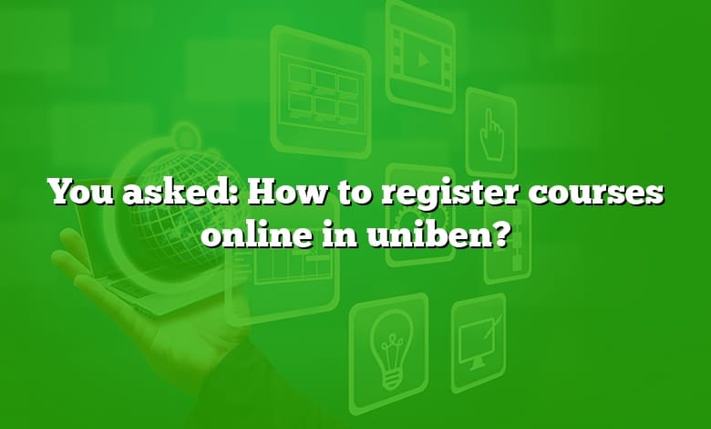 You asked: How to register courses online in uniben?