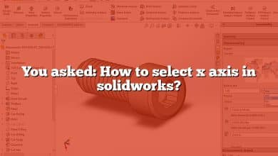 You asked: How to select x axis in solidworks?