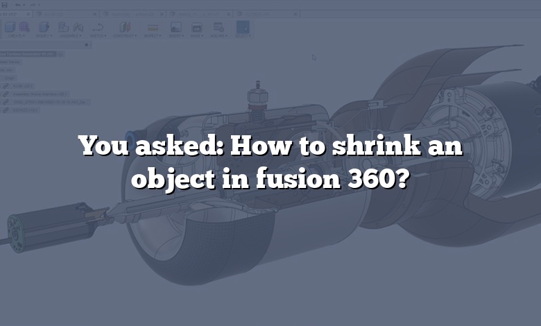 You asked: How to shrink an object in fusion 360?