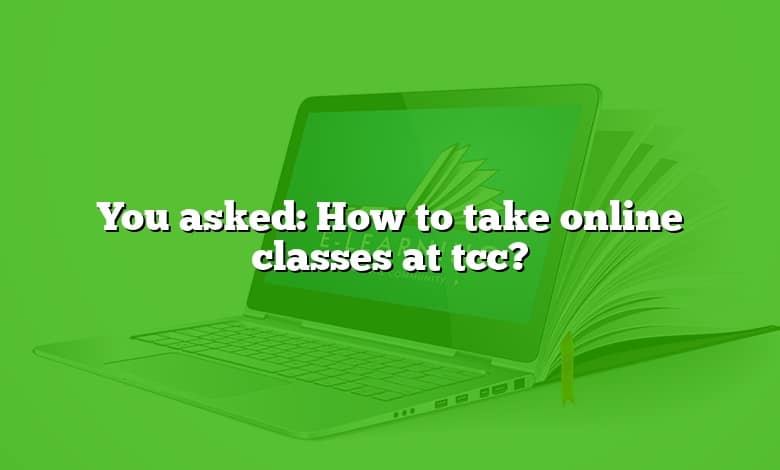 You asked: How to take online classes at tcc?