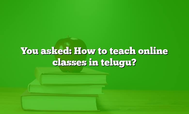 You asked: How to teach online classes in telugu?