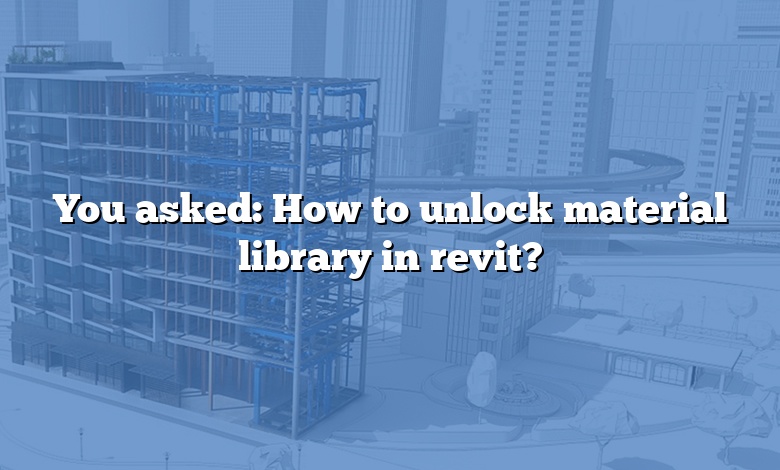 You asked: How to unlock material library in revit?