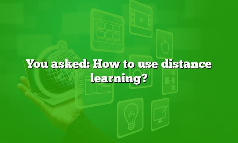 You asked: How to use distance learning?