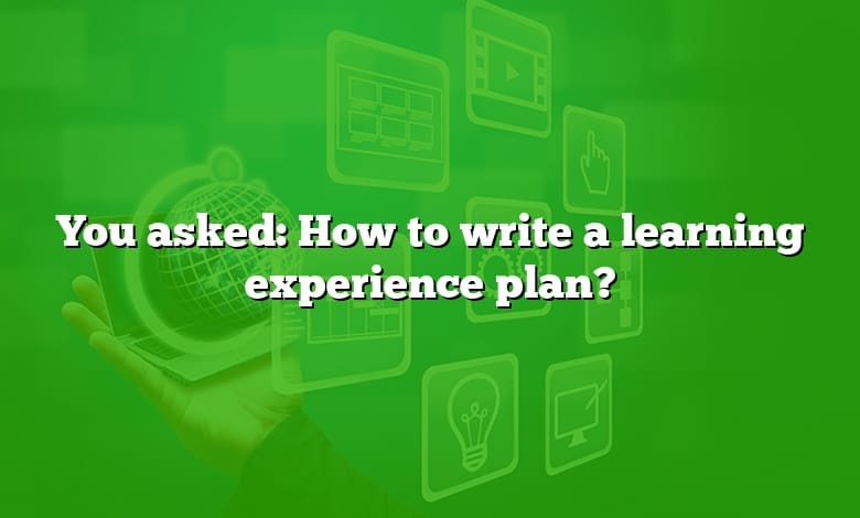 You asked: How to write a learning experience plan?