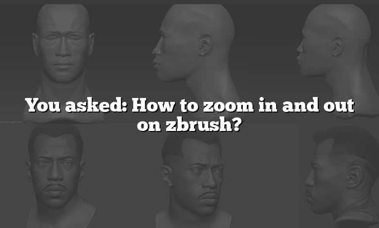 how to zoom in and out zbrush