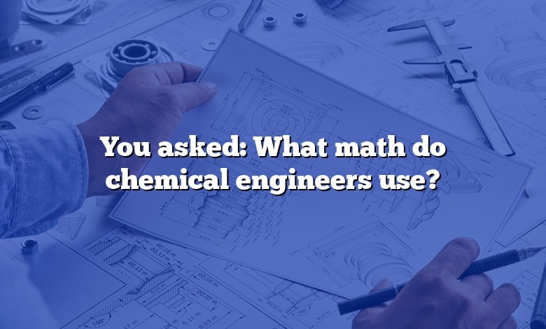 You asked: What math do chemical engineers use?