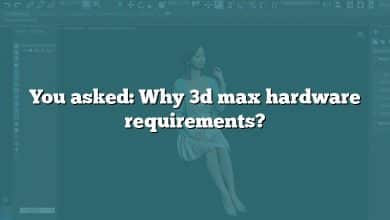 You asked: Why 3d max hardware requirements?
