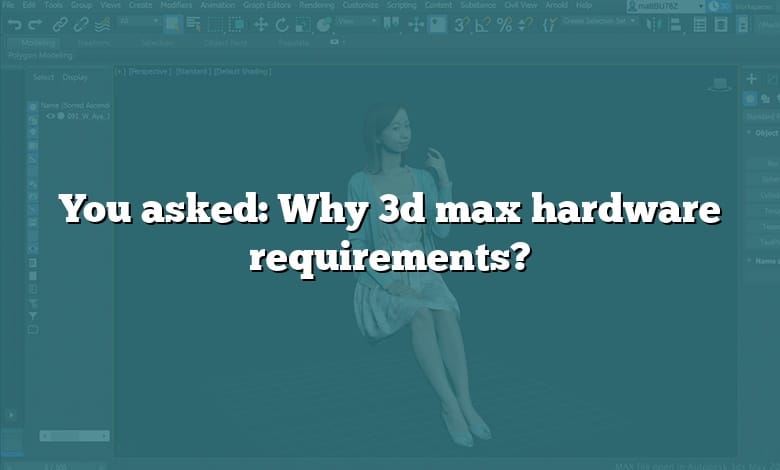 You asked: Why 3d max hardware requirements?